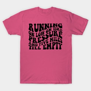 Running On Low Tire Pressure And Five Miles Till Empty Shirt Gift For Mom, Humorous Mother Shirt, Funny Girl Shirt Sarcastic Gift For Sister T-Shirt